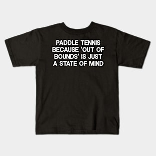 Paddle Tennis Because 'Out of Bounds' is Just a State of Mind Kids T-Shirt